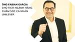 Ông Fabian Garcia - Chủ tịch ngành hàng Chăm sóc Cá nhân Unilever toàn cầu